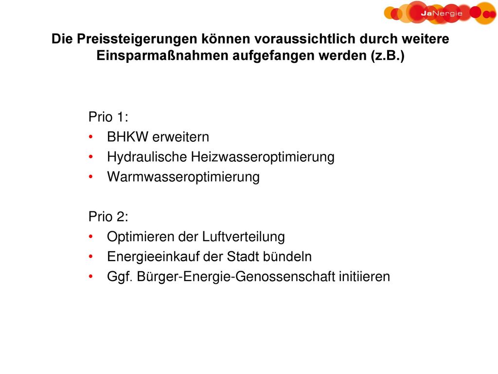 Die Preissteigerungen können voraussichtlich durch weitere Einsparmaßnahmen aufgefangen werden (z.B.)