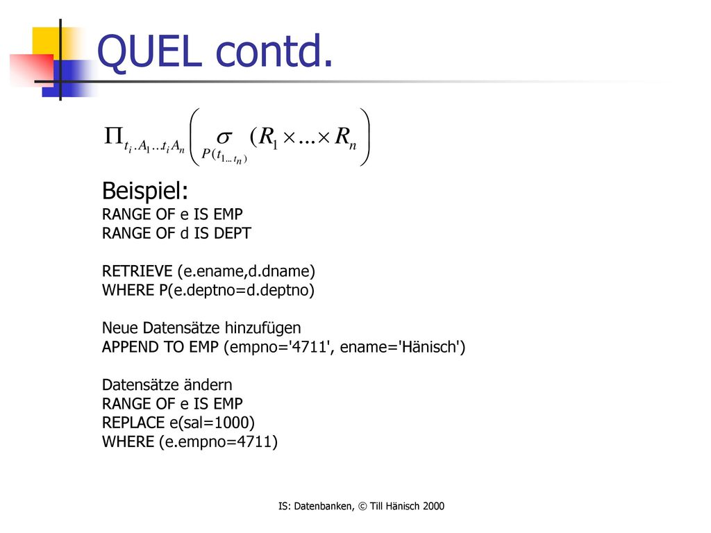 QUEL contd. Beispiel: RANGE OF e IS EMP RANGE OF d IS DEPT