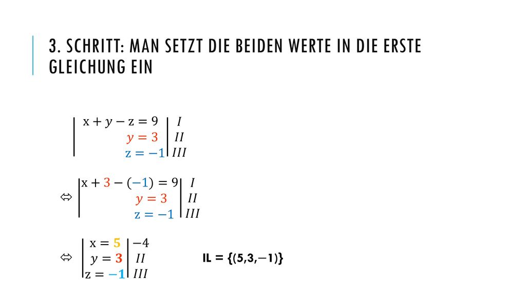 3. Schritt: Man setzt die beiden werte in die erste Gleichung ein