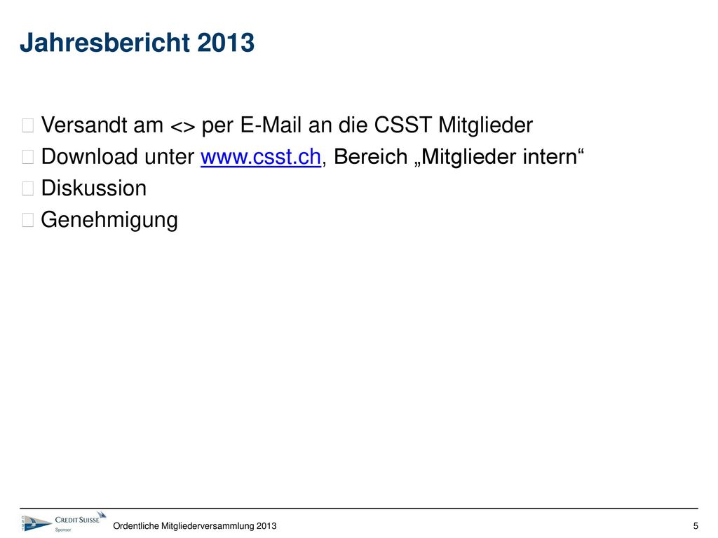 Jahresbericht 2013 Versandt am <> per  an die CSST Mitglieder. Download unter   Bereich „Mitglieder intern