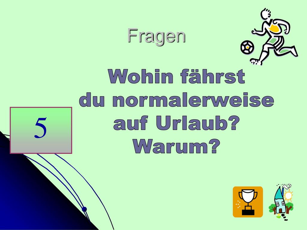 Fragen Wohin fährst du normalerweise auf Urlaub Warum 5