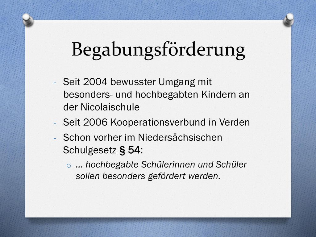 Begabungsförderung Seit 2004 bewusster Umgang mit besonders- und hochbegabten Kindern an der Nicolaischule.