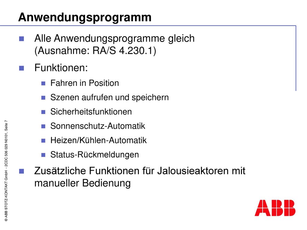 Anwendungsprogramm Alle Anwendungsprogramme gleich (Ausnahme: RA/S ) Funktionen: Fahren in Position.