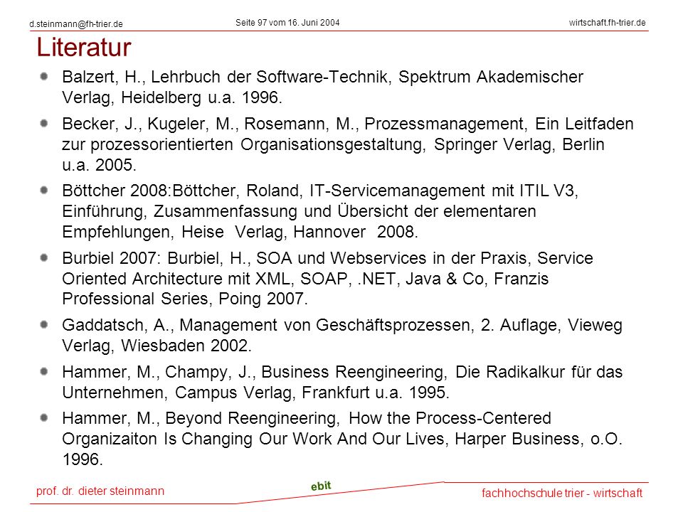 Literatur Balzert, H., Lehrbuch der Software-Technik, Spektrum Akademischer Verlag, Heidelberg u.a