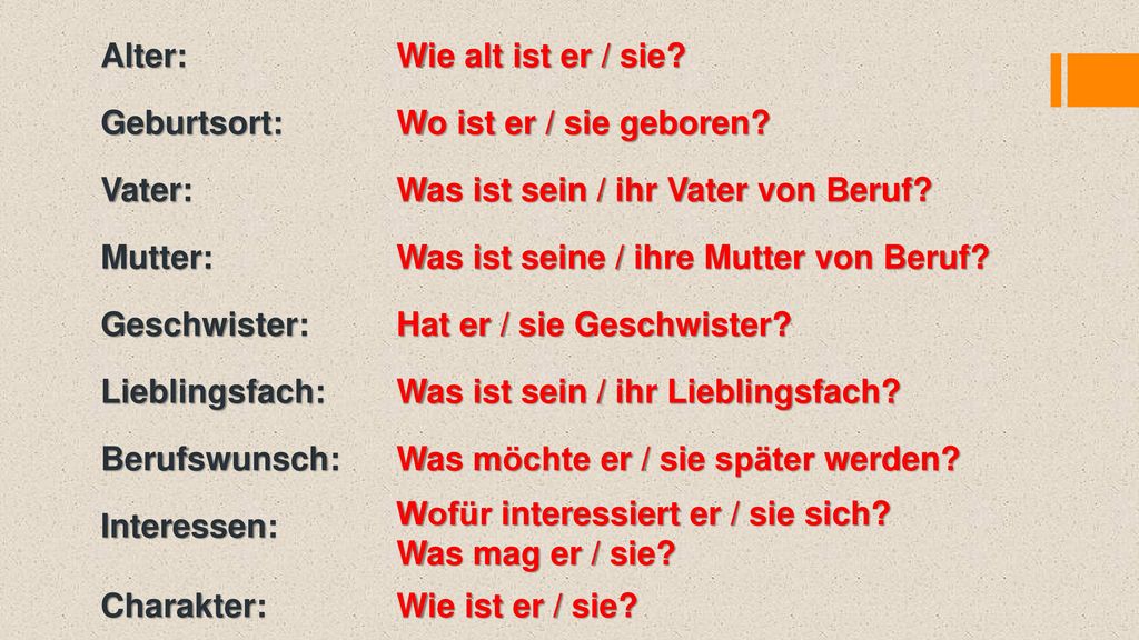 Alter: Wie alt ist er / sie Geburtsort: Wo ist er / sie geboren Vater: Was ist sein / ihr Vater von Beruf
