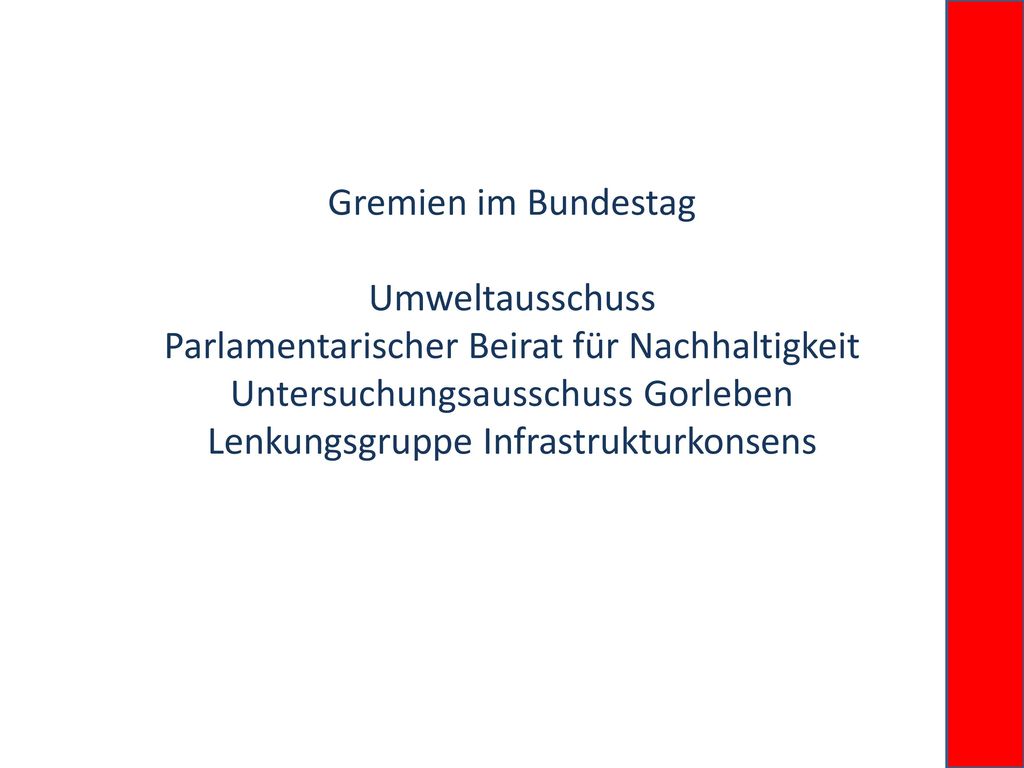 Gremien im Bundestag Umweltausschuss Parlamentarischer Beirat für Nachhaltigkeit Untersuchungsausschuss Gorleben Lenkungsgruppe Infrastrukturkonsens
