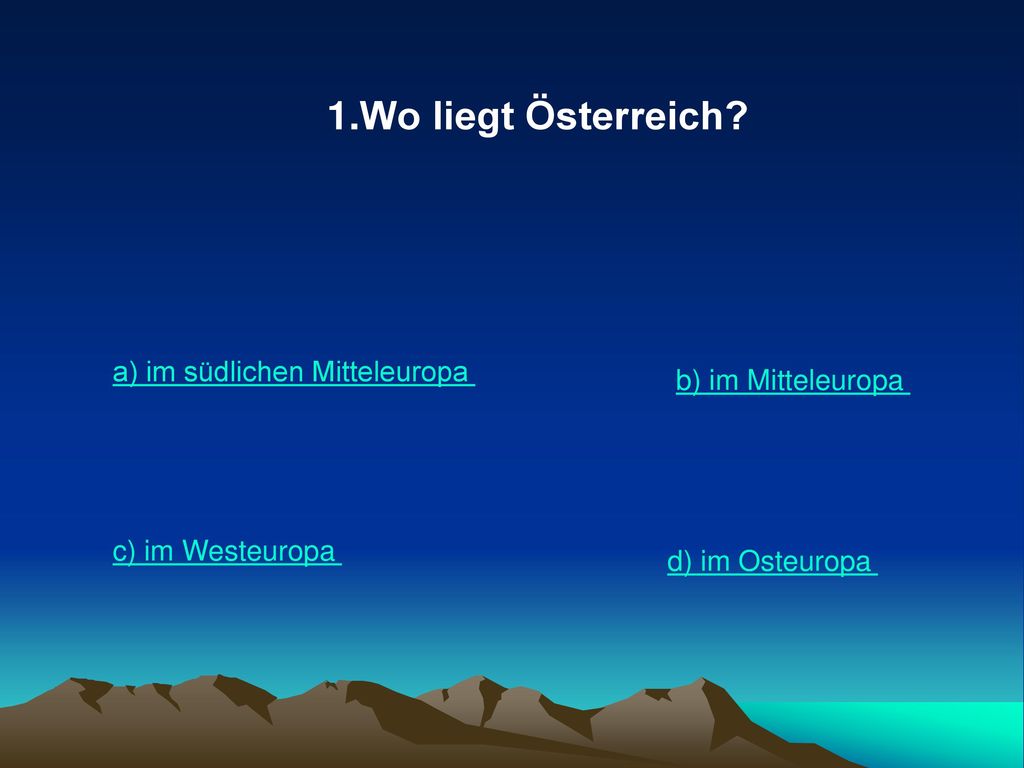 Wo liegt Österreich a) im südlichen Mitteleuropa b) im Mitteleuropa