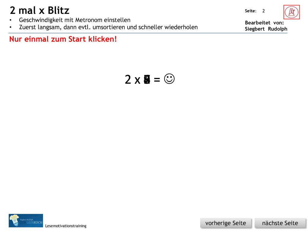 2 mal x Blitz Geschwindigkeit mit Metronom einstellen. Zuerst langsam, dann evtl. umsortieren und schneller wiederholen.