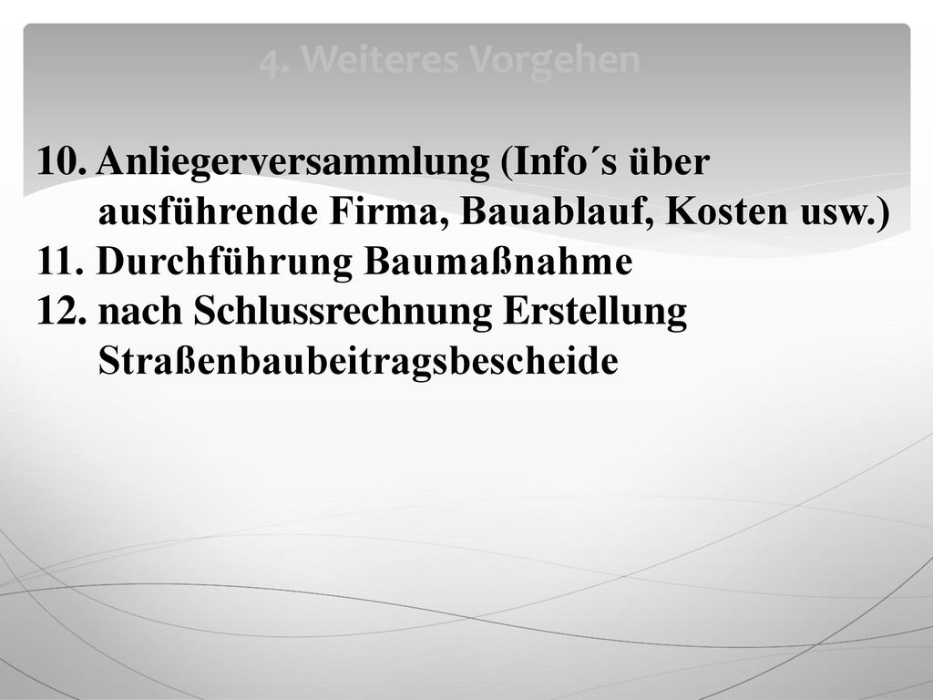 4. Weiteres Vorgehen 10. Anliegerversammlung (Info´s über. ausführende Firma, Bauablauf, Kosten usw.)