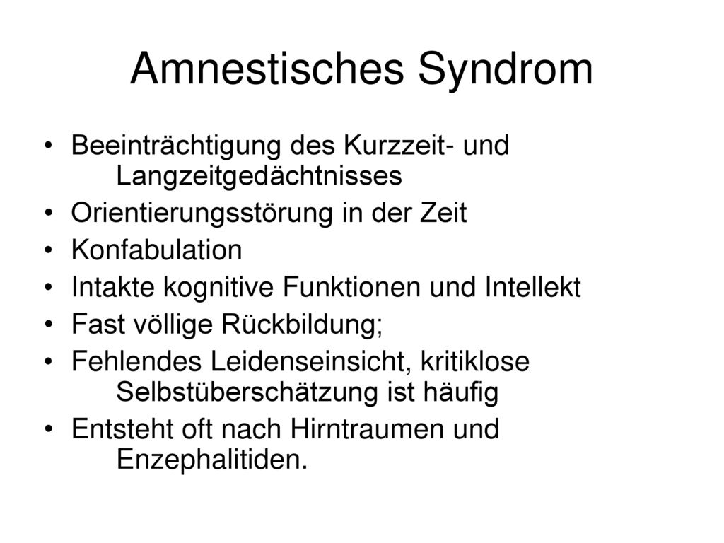 Amnestisches Syndrom Beeinträchtigung des Kurzzeit- und Langzeitgedächtnisses. Orientierungsstörung in der Zeit.