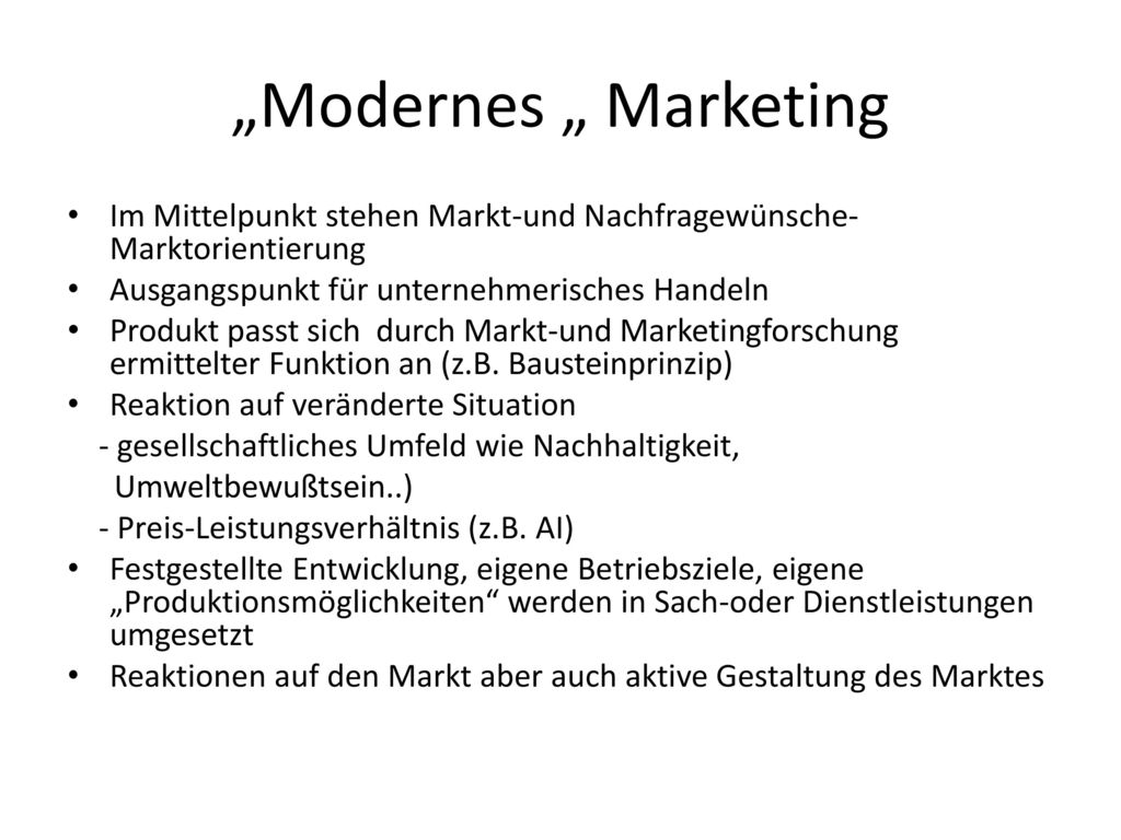„Modernes „ Marketing Im Mittelpunkt stehen Markt-und Nachfragewünsche- Marktorientierung. Ausgangspunkt für unternehmerisches Handeln.