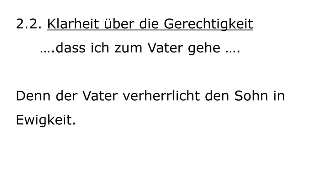 2. 2. Klarheit über die Gerechtigkeit. …. dass ich zum Vater gehe …