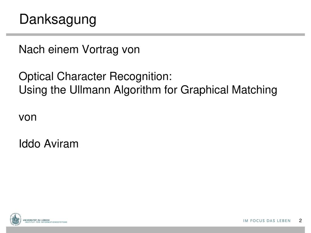 Danksagung Nach einem Vortrag von Optical Character Recognition: Using the Ullmann Algorithm for Graphical Matching von Iddo Aviram.