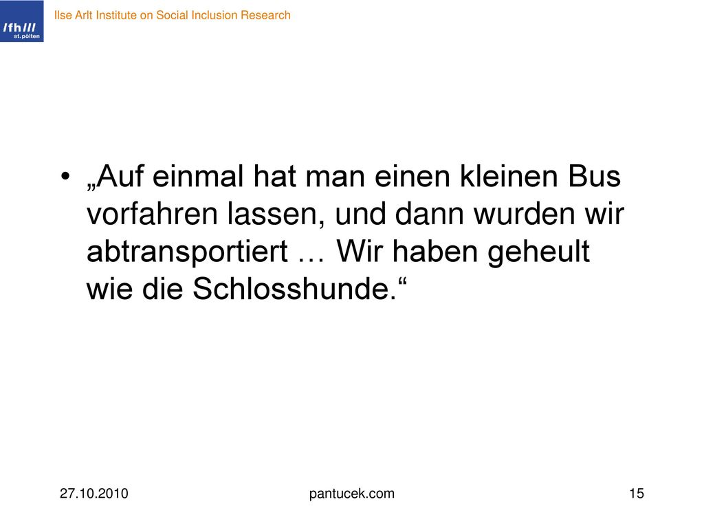„Auf einmal hat man einen kleinen Bus vorfahren lassen, und dann wurden wir abtransportiert … Wir haben geheult wie die Schlosshunde.