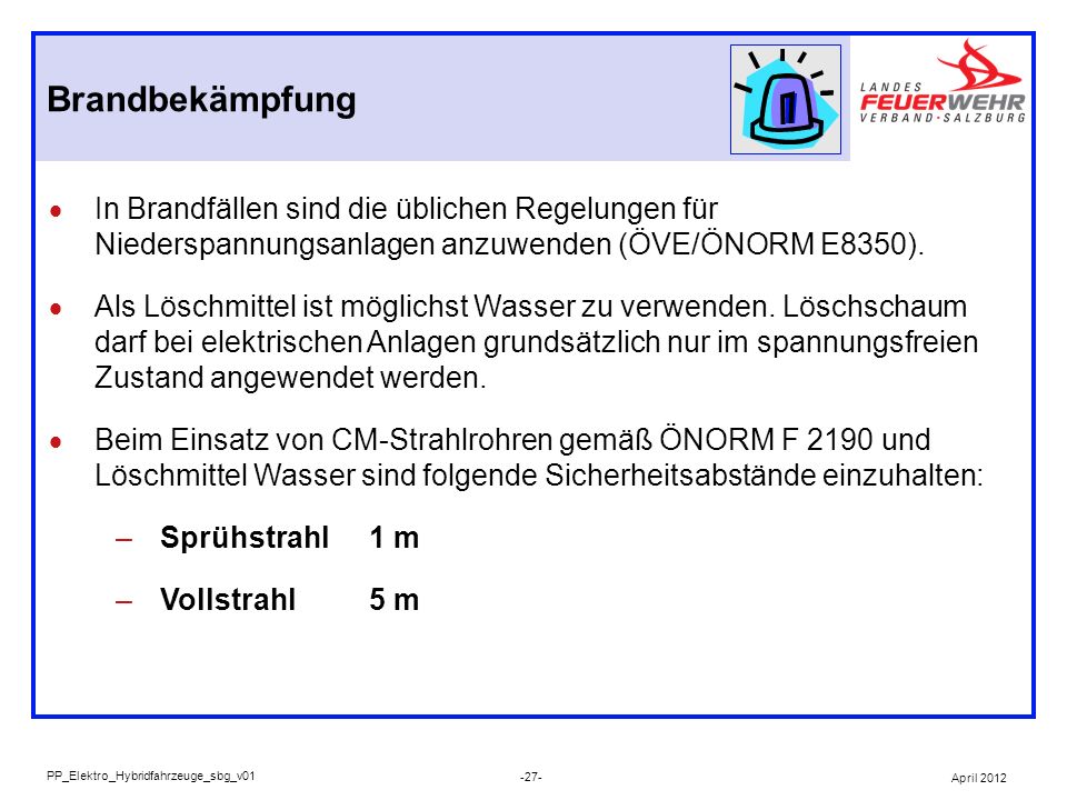 Brandbekämpfung In Brandfällen sind die üblichen Regelungen für Niederspannungsanlagen anzuwenden (ÖVE/ÖNORM E8350).