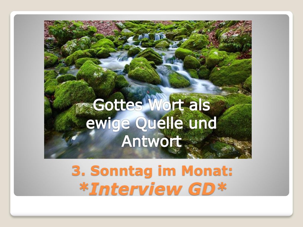 3. Sonntag im Monat: *Interview GD*