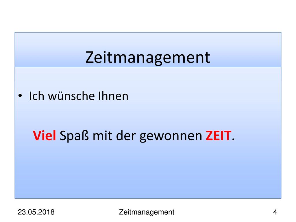 Zeitmanagement Ich wünsche Ihnen Viel Spaß mit der gewonnen ZEIT.