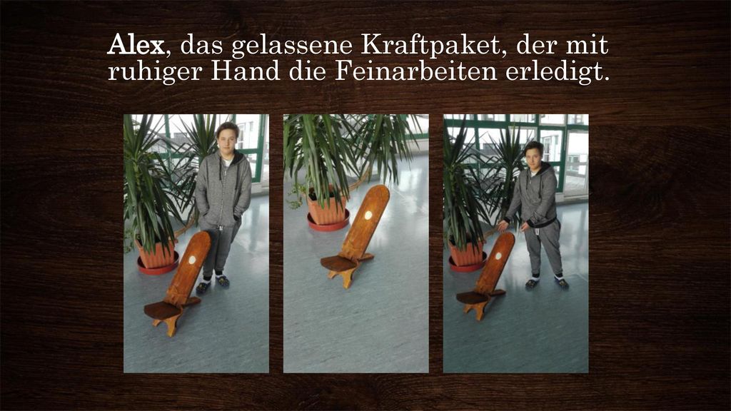Alex, das gelassene Kraftpaket, der mit ruhiger Hand die Feinarbeiten erledigt.