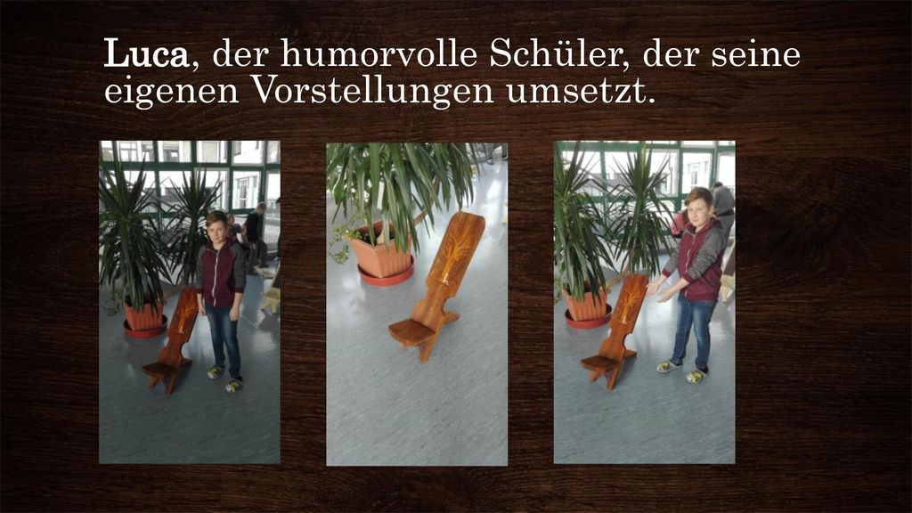 Luca, der humorvolle Schüler, der seine eigenen Vorstellungen umsetzt.