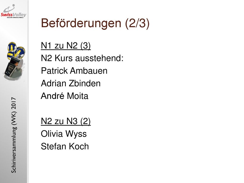 Beförderungen (2/3) N1 zu N2 (3) N2 Kurs ausstehend: Patrick Ambauen Adrian Zbinden André Moita N2 zu N3 (2) Olivia Wyss Stefan Koch