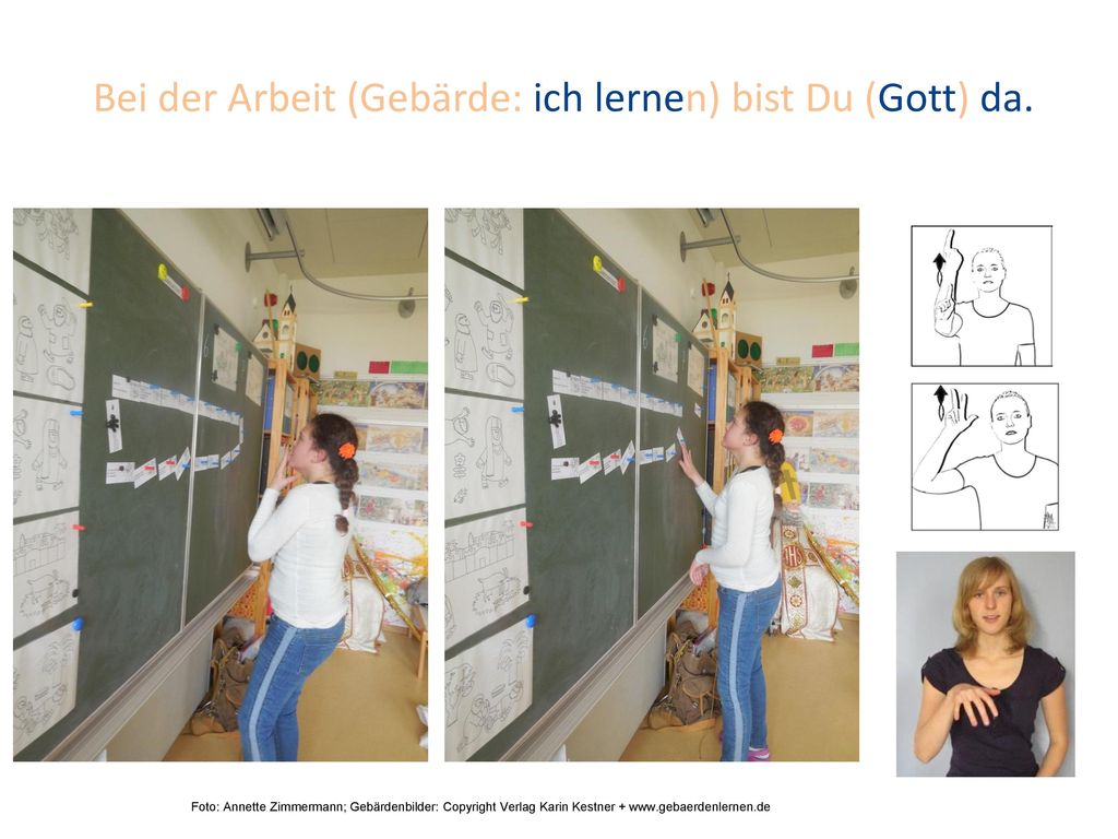 Bei der Arbeit (Gebärde: ich lernen) bist Du (Gott) da.
