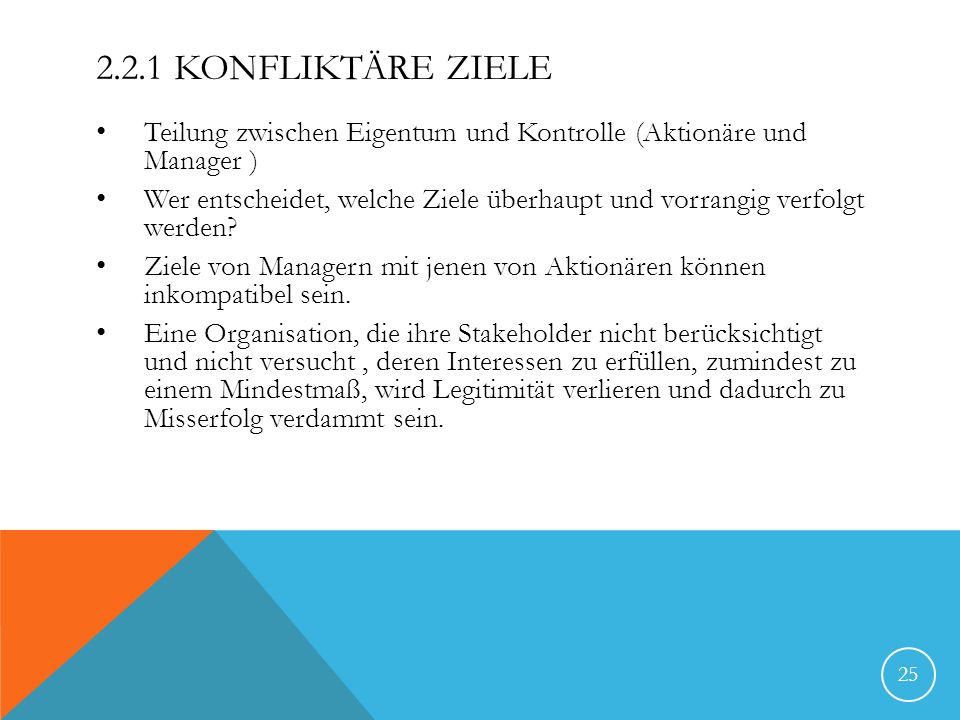 2.2.1 Konfliktäre Ziele Teilung zwischen Eigentum und Kontrolle (Aktionäre und Manager )