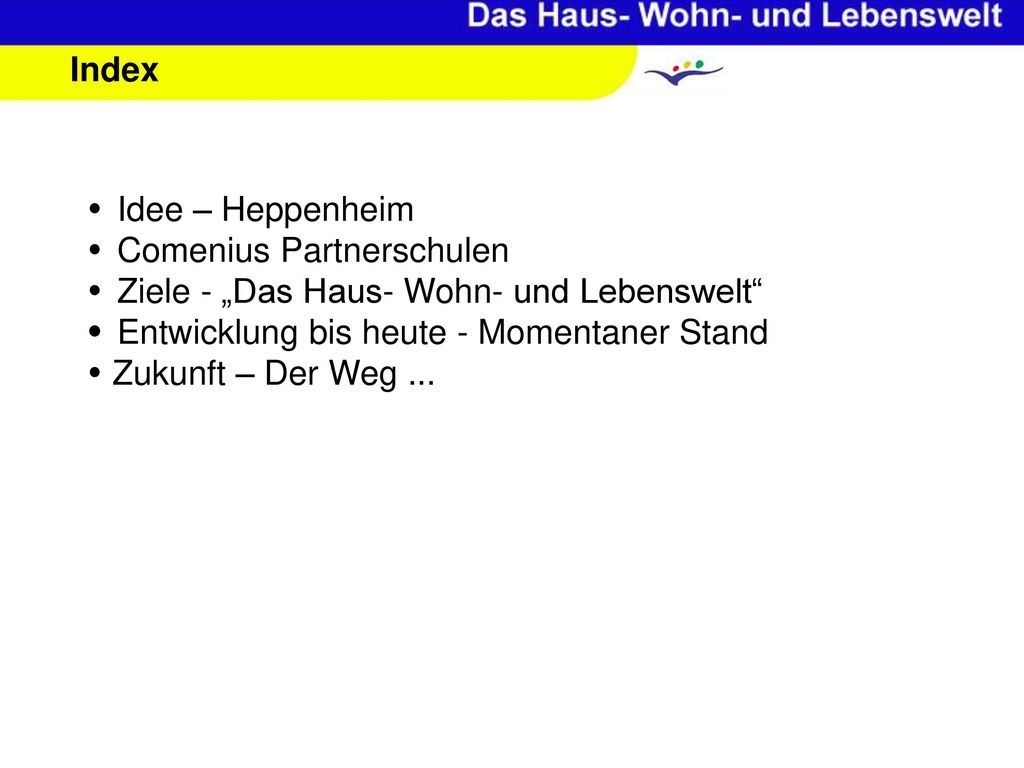 Index  Idee – Heppenheim.  Comenius Partnerschulen.  Ziele - „Das Haus- Wohn- und Lebenswelt