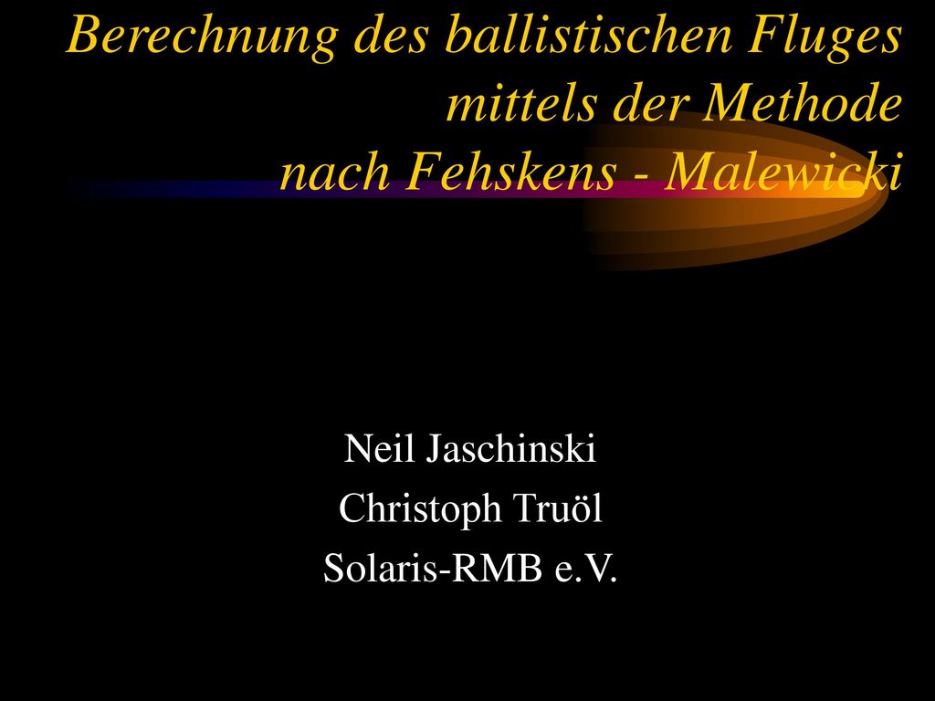 Berechnung des ballistischen Fluges mittels der Methode nach Fehskens - Malewicki