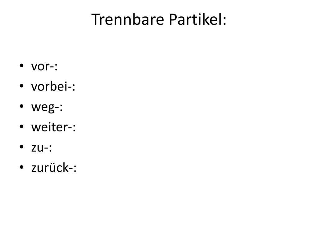 Trennbare Partikel: vor-: vorbei-: weg-: weiter-: zu-: zurück-:
