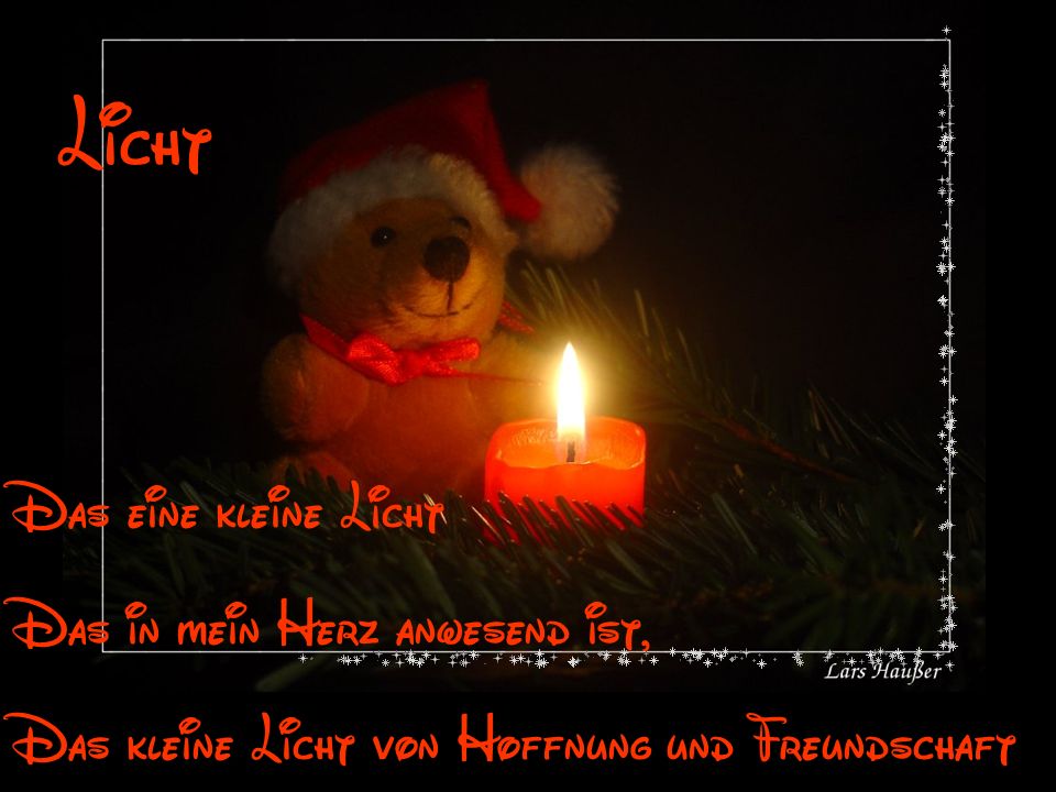 Licht Das eine kleine Licht Das in mein Herz anwesend ist,