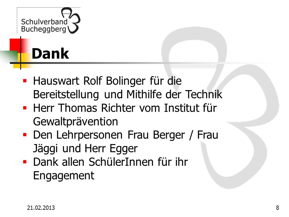Dank Hauswart Rolf Bolinger für die Bereitstellung und Mithilfe der Technik. Herr Thomas Richter vom Institut für Gewaltprävention.