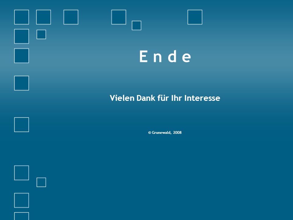 E n d e Vielen Dank für Ihr Interesse © Grunewald, 2008