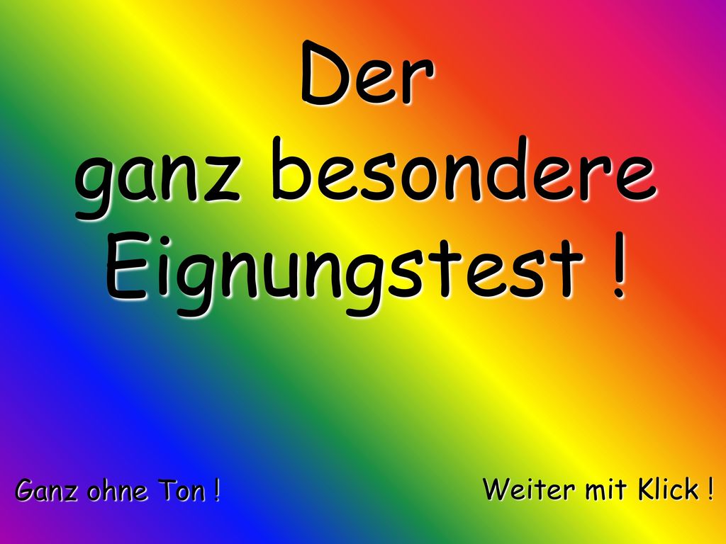 Der ganz besondere Eignungstest ! Ganz ohne Ton ! Weiter mit Klick !