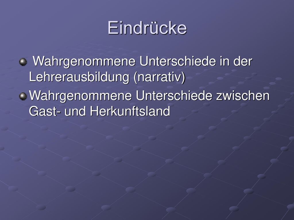 Eindrücke Wahrgenommene Unterschiede in der Lehrerausbildung (narrativ) Wahrgenommene Unterschiede zwischen Gast- und Herkunftsland.
