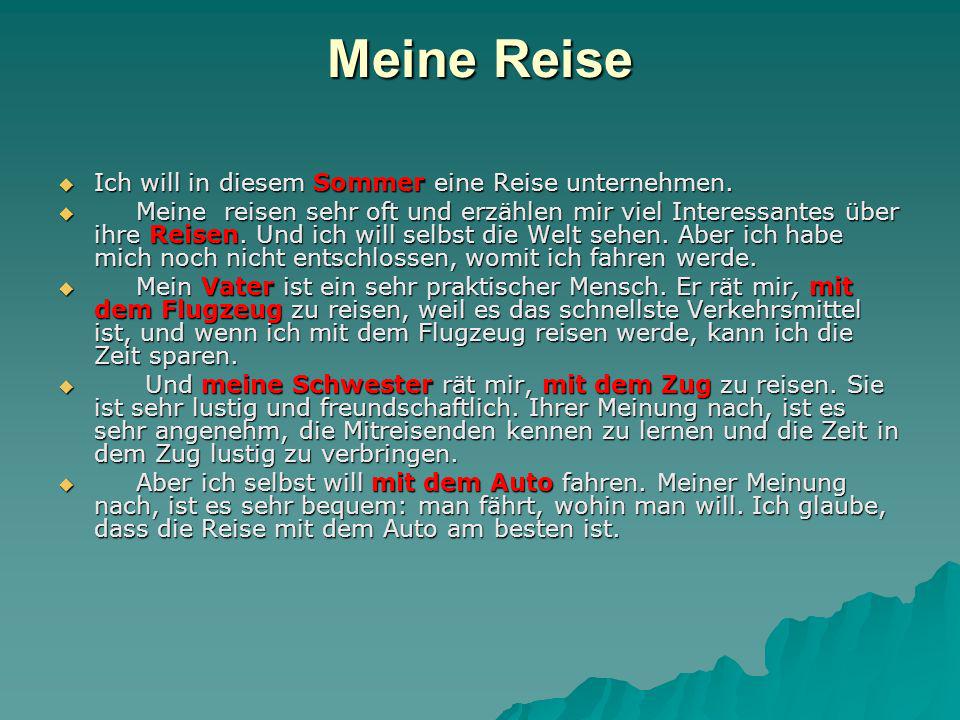 Meine Reise Ich will in diesem Sommer eine Reise unternehmen.