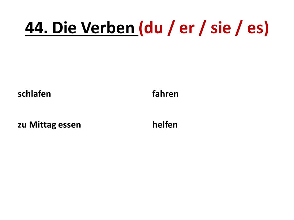 44. Die Verben (du / er / sie / es)