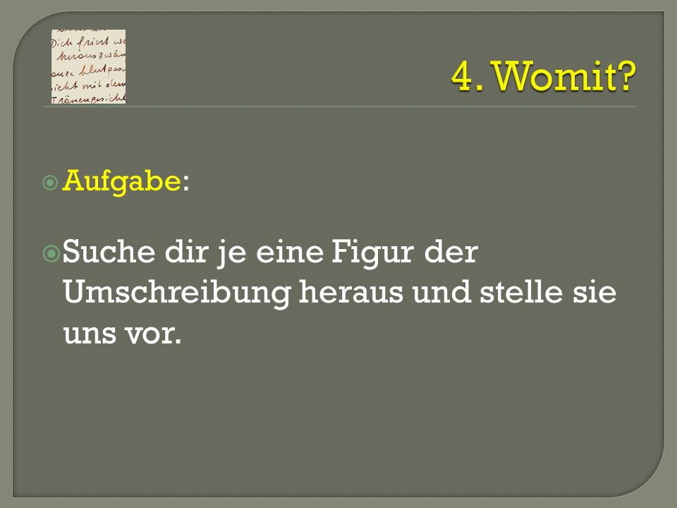 4. Womit. Aufgabe: Suche dir je eine Figur der Umschreibung heraus und stelle sie uns vor.