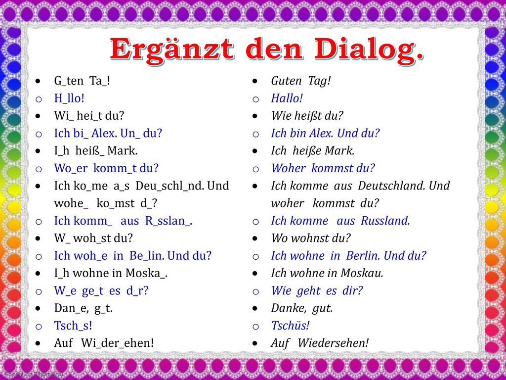 Ergänzt den Dialog. G_ten Ta_! H_llo! Wi_ hei_t du