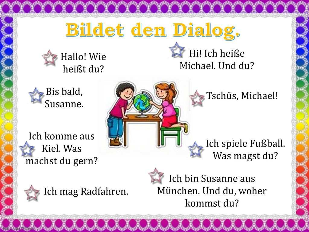 Bildet den Dialog. Hi! Ich heiße Michael. Und du Hallo! Wie heißt du
