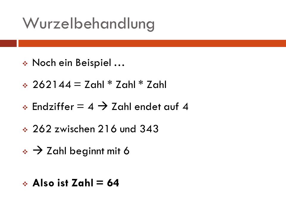 Wurzelbehandlung Noch ein Beispiel … = Zahl * Zahl * Zahl