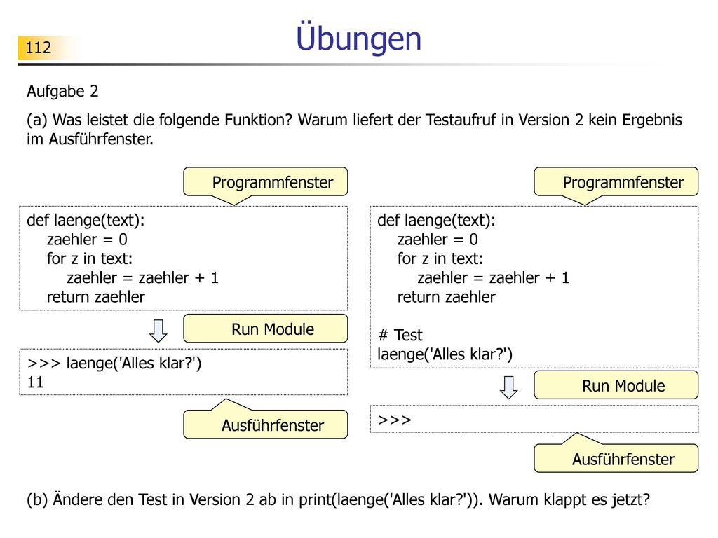 Übungen Aufgabe 2. (a) Was leistet die folgende Funktion Warum liefert der Testaufruf in Version 2 kein Ergebnis im Ausführfenster.