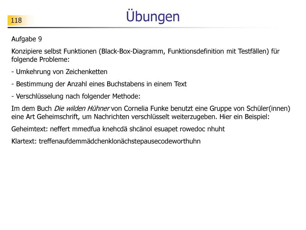 Übungen Aufgabe 9. Konzipiere selbst Funktionen (Black-Box-Diagramm, Funktionsdefinition mit Testfällen) für folgende Probleme: