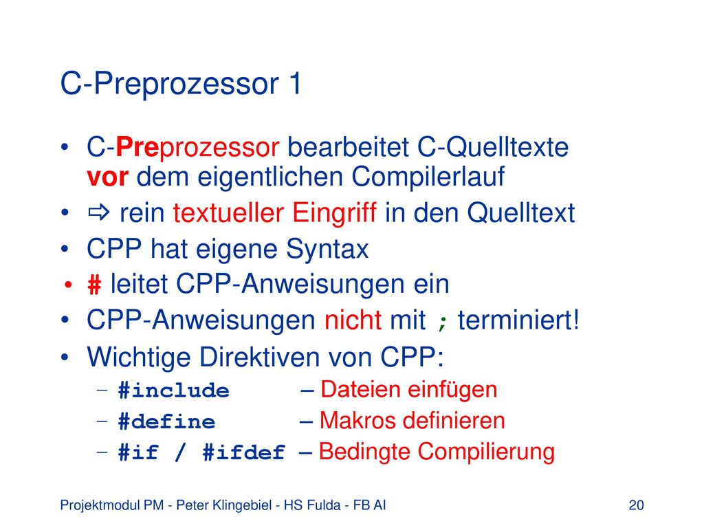 C-Preprozessor 1 C-Preprozessor bearbeitet C-Quelltexte vor dem eigentlichen Compilerlauf.  rein textueller Eingriff in den Quelltext.