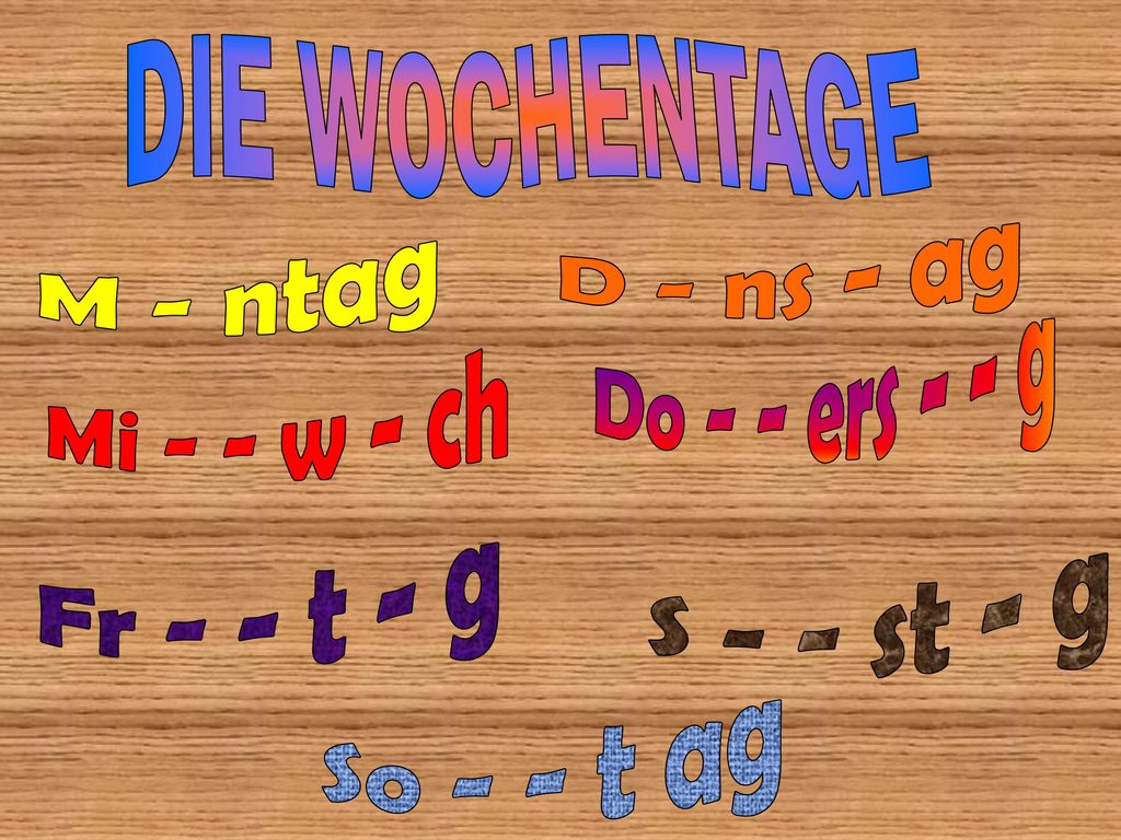 DIE WOCHENTAGE D - ns - ag. M - ntag. Do - - ers - - g. Mi - - w - ch. Fr - - t - g. S - - st - g.