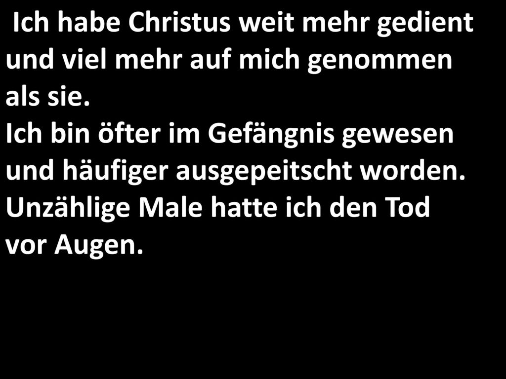 Ich habe Christus weit mehr gedient und viel mehr auf mich genommen als sie.