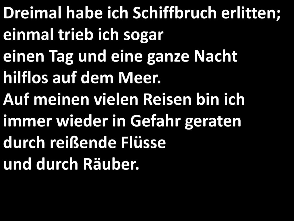 Dreimal habe ich Schiffbruch erlitten; einmal trieb ich sogar einen Tag und eine ganze Nacht hilflos auf dem Meer.