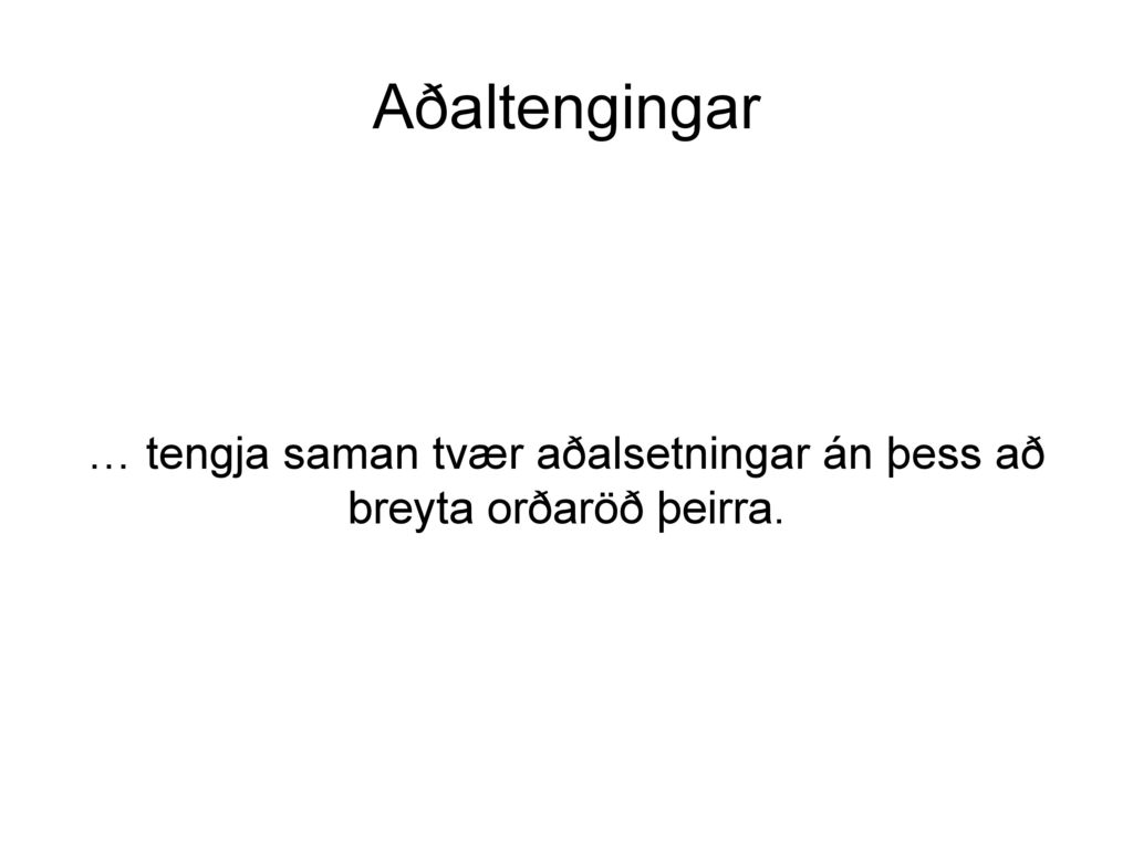 … tengja saman tvær aðalsetningar án þess að breyta orðaröð þeirra.
