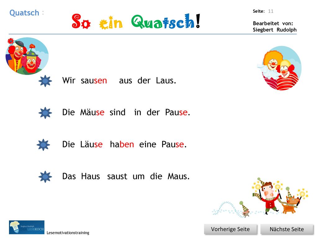 So ein Quatsch! Wir sausen aus der Laus. Die Mäuse sind in der Pause.
