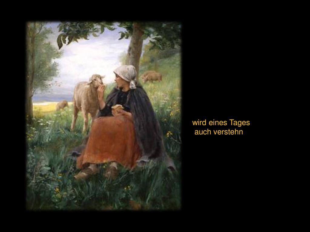 wird eines Tages auch verstehn