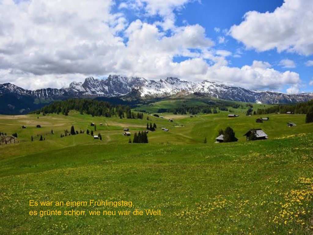 Es war an einem Frühlingstag, es grünte schon, wie neu war die Welt,